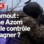 Bakhmout : l'usine Azom sous le contrôle de Wagner ?