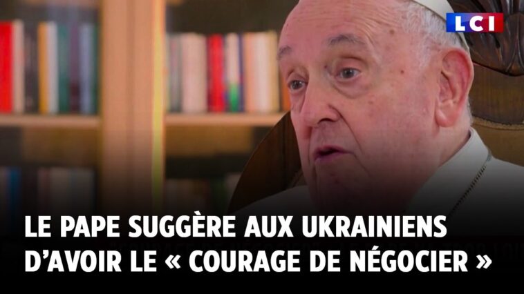 Le Pape suggère aux Ukrainiens d’avoir le « courage de négocier »