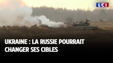 Ukraine : la Russie pourrait changer ses cibles