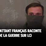 Un combattant français raconte l'enfer de la guerre sur LCI