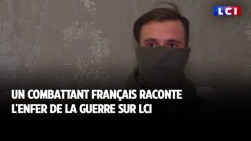 Un combattant français raconte l'enfer de la guerre sur LCI