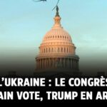 Aide à l’Ukraine : le Congrès américain va voter, Trump en arbitre ?