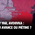 Chassiv Yar, Avdiivka : Moscou avance ou piétine ?